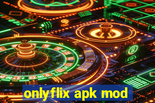 onlyflix apk mod